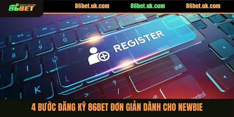 Đăng Ký 86BET 2 4 bước đăng ký 86BET đơn giản dành cho newbie
