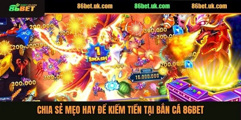 Chiến Thuật Bắn Cá Không Bị Lỗ Vốn Cho Hội Viên 86BET 4 Chia sẻ mẹo hay để kiếm tiền tại bắn cá 86BET