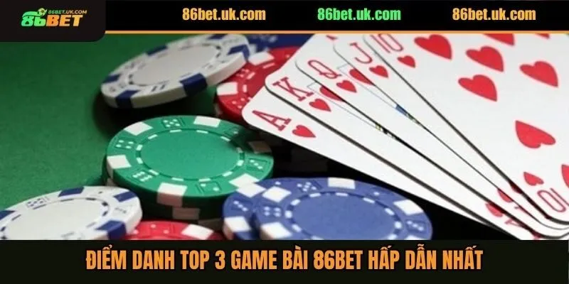 Game Bài 86BET 3 Điểm danh top 3 game bài 86BET hấp dẫn nhất