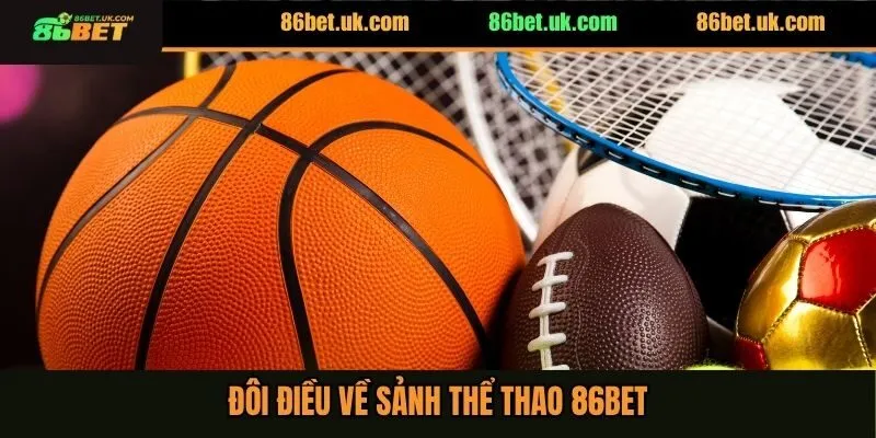Thể Thao 86BET 1 Đôi điều về sảnh thể thao 86BET