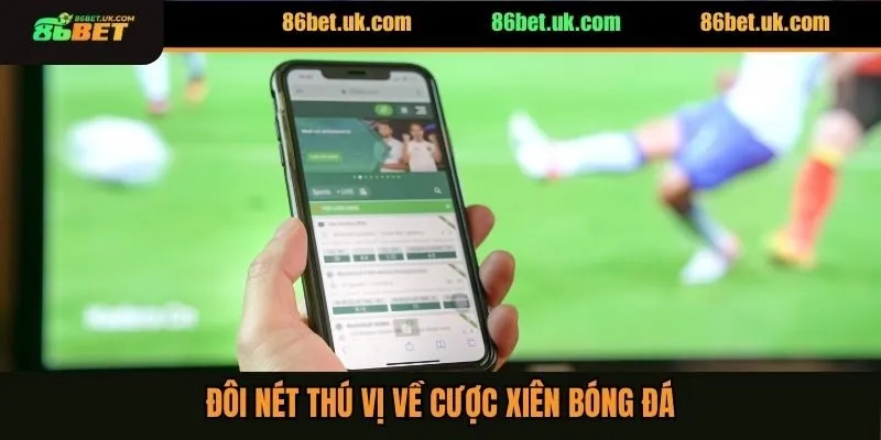 Cược Xiên Bóng Đá Là Gì? 4 Cách Chọn Kèo Thơm Chuẩn Nhất 2 Đôi nét thú vị về cược xiên bóng đá