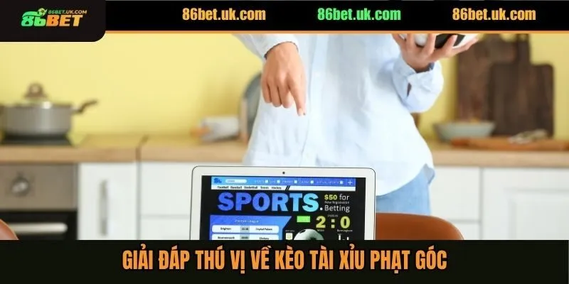 Kèo Tài Xỉu Phạt Góc - 3 Mẹo Cược Săn Ngay Thưởng Lớn 2 Giải đáp thú vị về kèo tài xỉu phạt góc