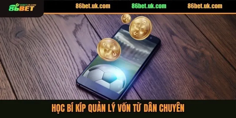 Cách Quản Lý Vốn Khi Cược Thể Thao Không Rủi Ro Lớn 4 Học bí kíp quản lý vốn từ dân chuyên