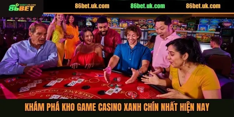 Casino 86BET 3 Khám phá kho game casino xanh chín nhất hiện nay