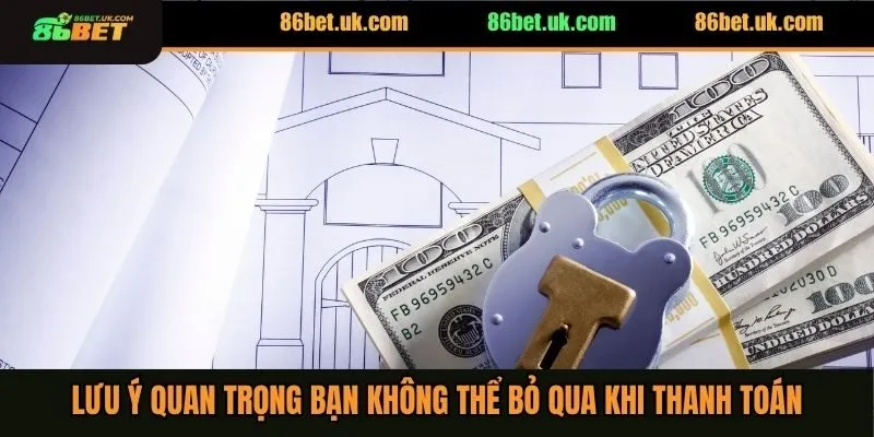 Nạp Tiền 86BET 3 Lưu ý quan trọng bạn không thể bỏ qua khi thanh toán