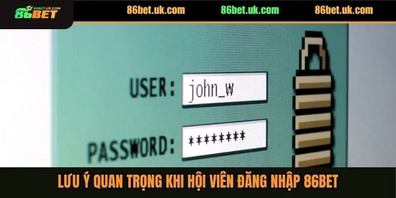 Đăng Nhập 86BET 3 Lưu ý quan trọng khi hội viên đăng nhập 86BET
