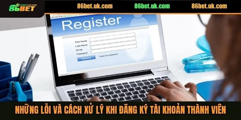 Đăng Ký 86BET 3 Những lỗi và cách xử lý khi đăng ký tài khoản thành viên
