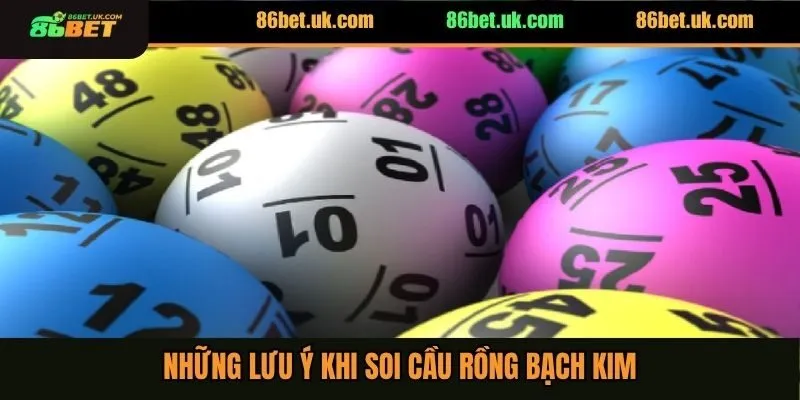 Soi Cầu Chính Xác 100 Rồng Bạch Kim Cho Người Chơi Mới 4 Những lưu ý khi soi cầu rồng bạch kim