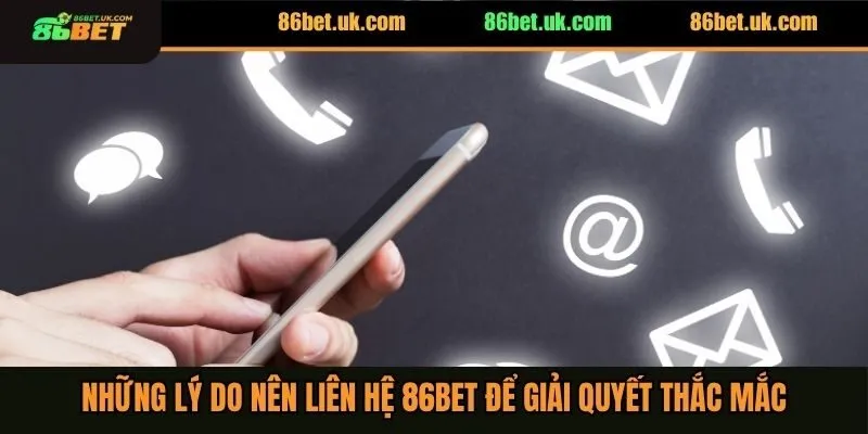 Liên Hệ 86BET 1 Những lý do nên liên hệ 86BET để giải quyết thắc mắc