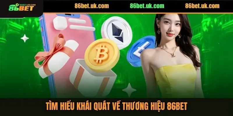 86Bet | Nhà cái 86Bet Phát Lộc 86K cho thành viên mới 2025 9 Tìm hiểu khái quát về thương hiệu 86BET
