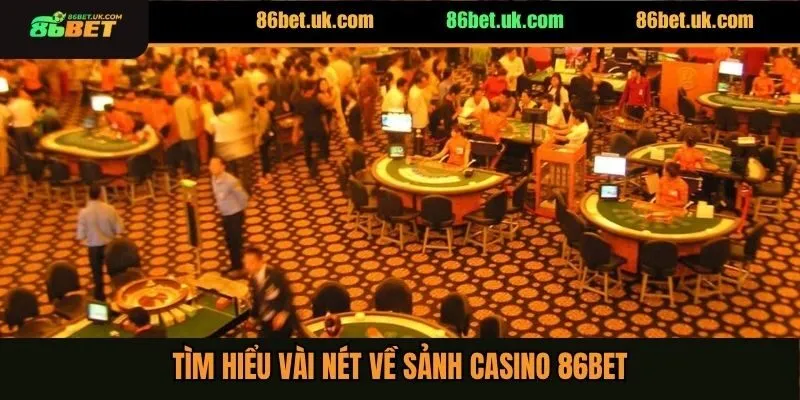 Casino 86BET 1 Tìm hiểu vài nét về sảnh casino 86BET
