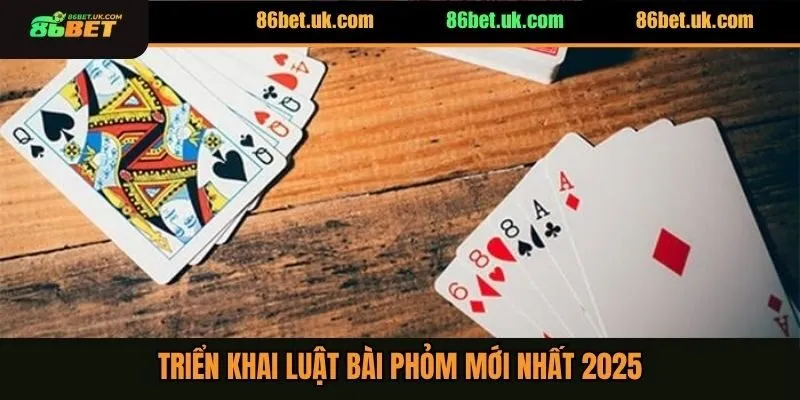 Luật Bài Phỏm Mới Nhất 2025 Mà Người Chơi Cần Nắm Rõ 3 Triển khai luật bài phỏm mới nhất 2025
